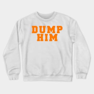 DUMP HIM Crewneck Sweatshirt